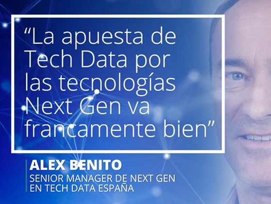 Alex Benito (Tech Data): "Nuestra apuesta estratégica por Next Gen marcha francamente bien"