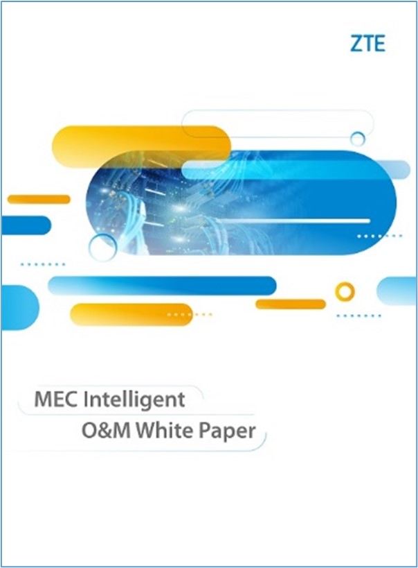 ZTE publica el Libro Blanco ‘MEC Simplified O&M’ ZTE publica el Libro Blanco ‘MEC Simplified O&M’